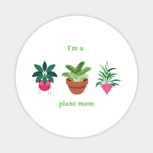 I'm a plant mom Magnet